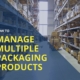 How to Manage Multiple Packaging Products