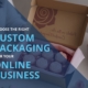 How to Choose the Right Custom Packaging for Your Online Orders
